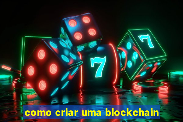 como criar uma blockchain